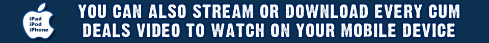 Stream And Watch Every CumDeals Video On Your iPad or Mobile Device Stream And Watch Every CumDeals Video On Your iPad or Mobile Device